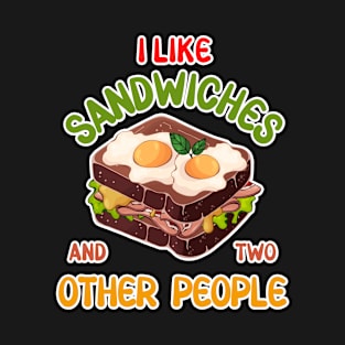 I like sandwiches and two other people T-Shirt