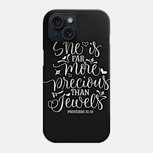 She is far more precious than jewels. Proverbs 31:10 Phone Case