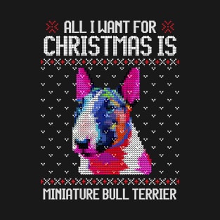 All I Want for Christmas is Miniature Bull Terrier - Christmas Gift for Dog Lover T-Shirt