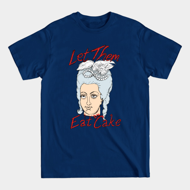 Disover Marie-Antoinette: Let Them Eat Cake! - Marie Antoinette - T-Shirt