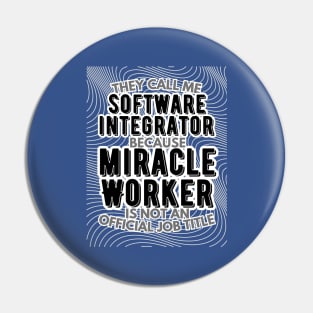 They call me Software integrator because Miracle Worker is not an official job title | Colleague | Boss | Subordiante | Office Pin