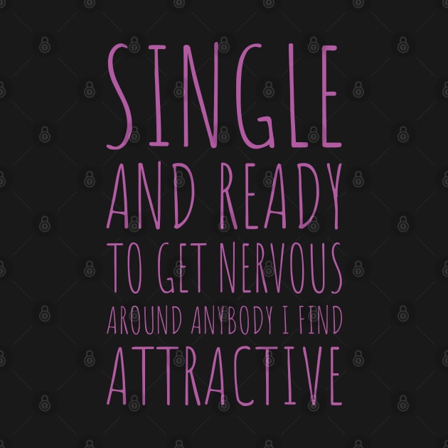 Single and Ready to Get Nervous Around Anybody I Find Attractive - 8 by NeverDrewBefore