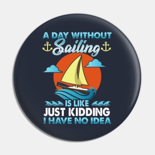 A Day Without Sailing Is Like Just Kidding I Have No Idea Pin