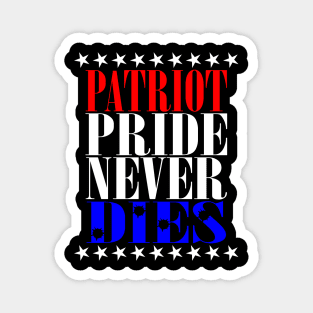 Patriot Pride Never Dies Magnet