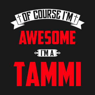 Of Course I'm Awesome, I'm A Tammi,Middle Name, Birthday, Family Name, Surname T-Shirt