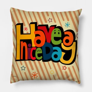 have a nice day Pillow