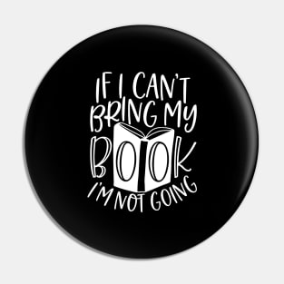 If I Can't Bring My Book I'm Not Going - Funny Book Saying Pin