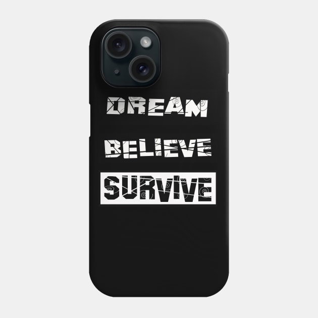 Dream Believe  Survive Phone Case by werdanepo