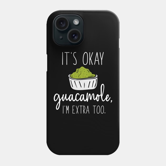 It’s Okay Guacamole, I’m Extra Too Phone Case by LuckyFoxDesigns