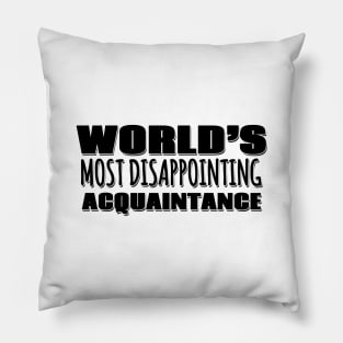 World's Most Disappointing Acquaintance Pillow