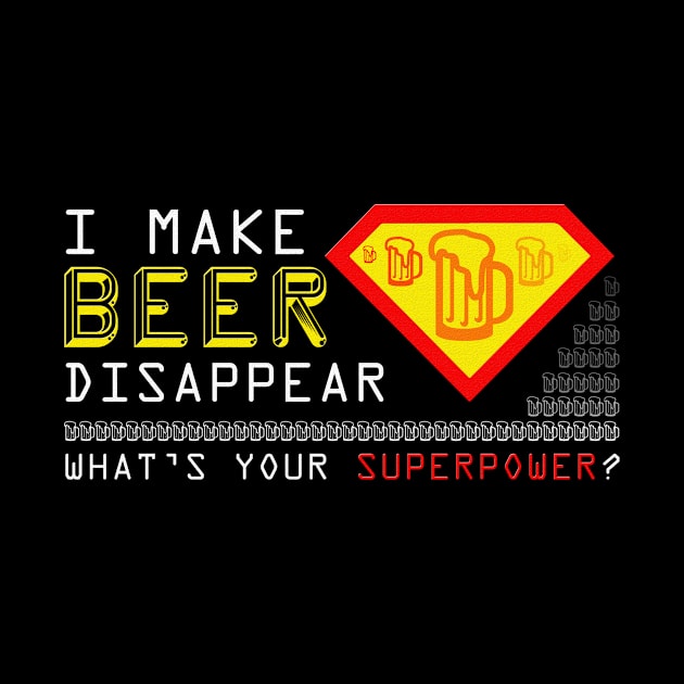 I Make Beer Disappear What's Your Superpower by mn9