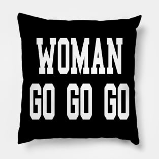 Woman go go go best women motivational gift for all feminine and girl power beauties and female empowerment Pillow