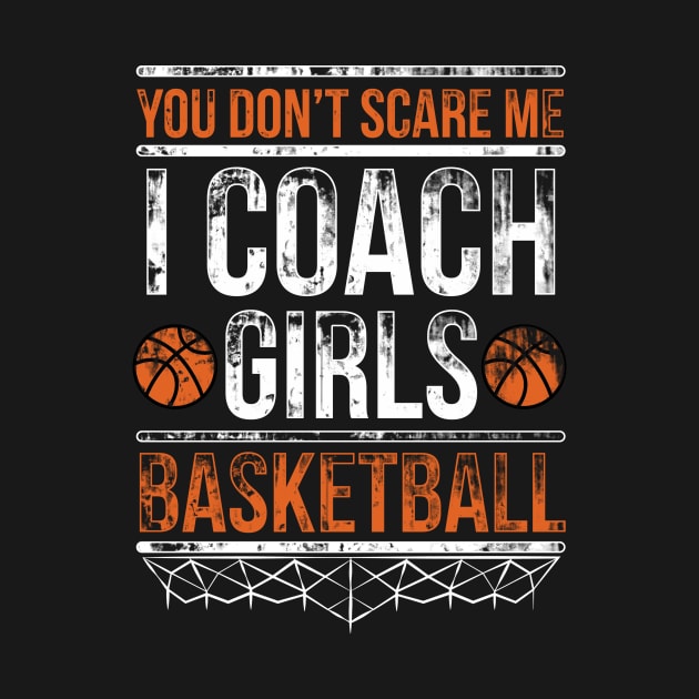 You don't scare us we coached girls basketball Shirt Quote by Yazdani Hashmi