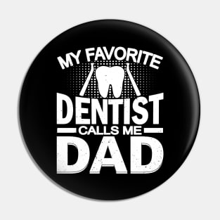 My Favorite Dentist Calls Me Dad Pin