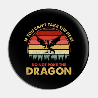 If You Can't Take The Heat Do Not Poke The Dragon Pin