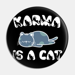 Karma Is A Cat Pin