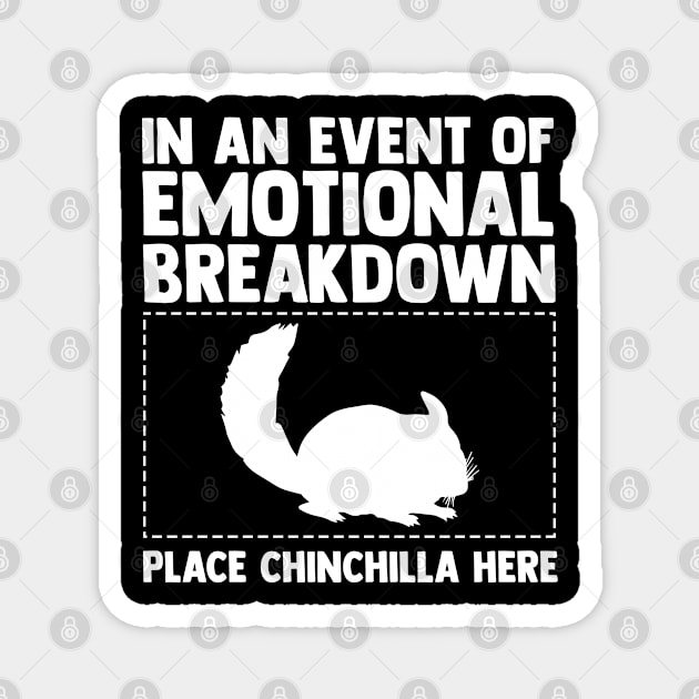 In An Event Of Emotional Breakdown Place Chinchilla Here Magnet by sBag-Designs