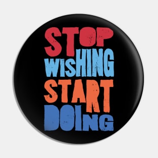 Stop wishing Pin