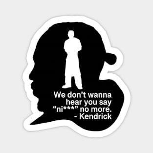 We don’t hear you say - Kendrick Magnet