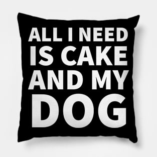 All I need is cake and my dog Pillow