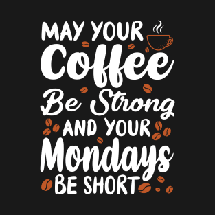 "May Your Coffee Be Strong" T-Shirt