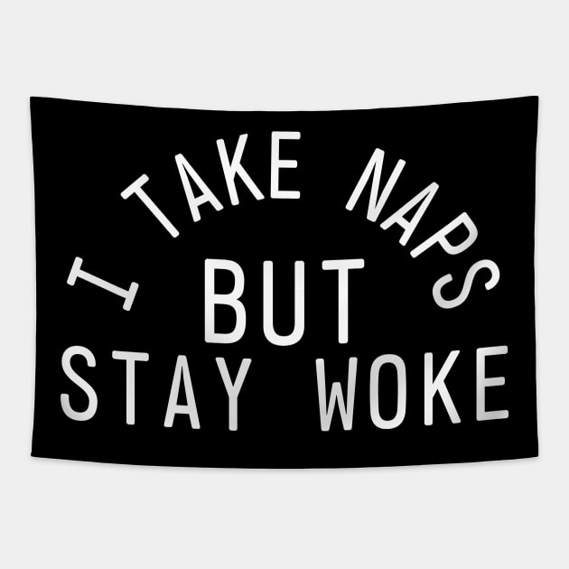 I Take Naps But Stay Woke Tapestry by thingsandthings