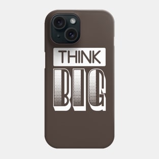 THINK BIG Phone Case