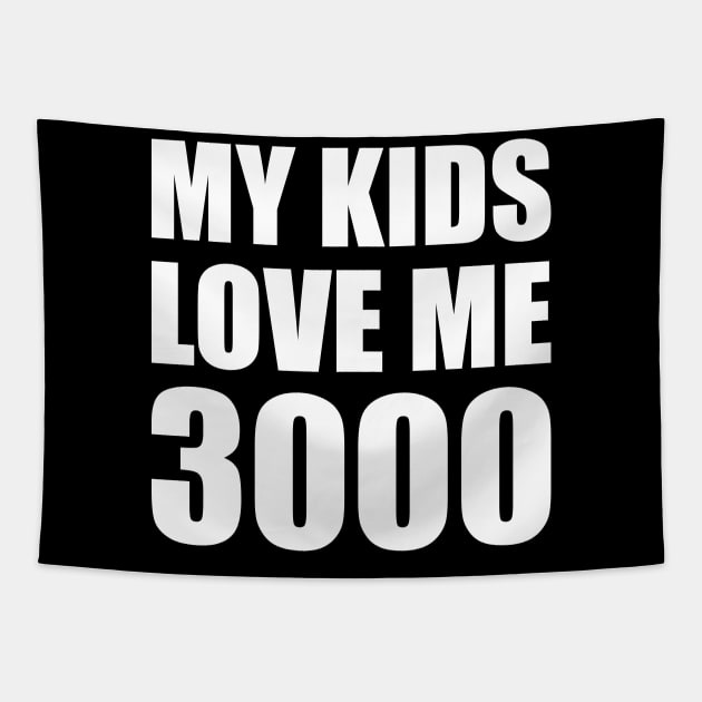 My Kids Love Me 3000 Tapestry by smirkingdesigns