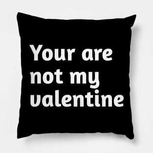 You are not my valentine Pillow