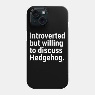 introverted but willing to discuss HEDGEHOG Phone Case