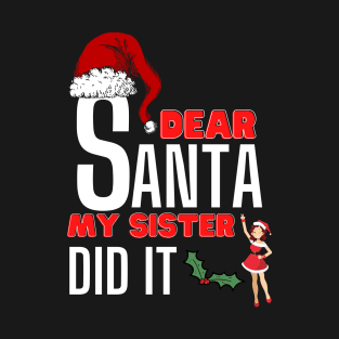 Dear Santa My Sister Did It T-Shirt