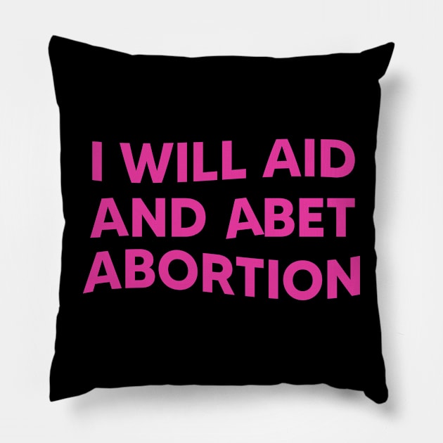 I Will Aid And Abet Abortion Pillow by LMW Art