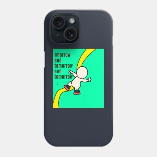 Tomorrow and tomorrow and tomorrow… Phone Case