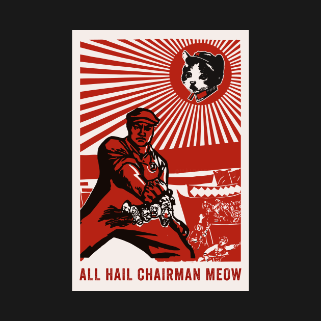 All Hail Chairman Meow by n23tees