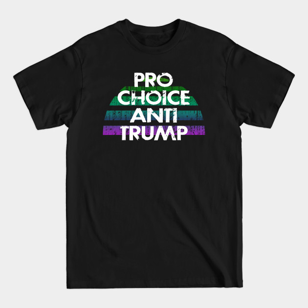 Disover Pro choice, against Donald Trump. No abortion bans. Women's reproductive rights. Keep your bans off our bodies. Protect, empower girls, women. My body, right. Safe legal abortion - Women Against Trump - T-Shirt