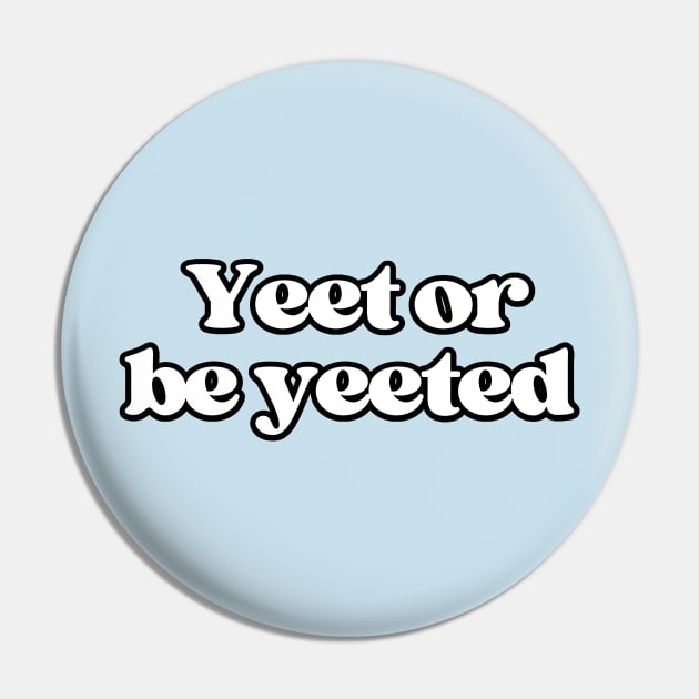 Yeet or be yeeted Pin by Owlora Studios