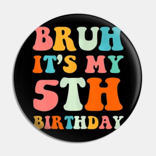 Bruh Its My 5Th Birthday 5Th Year Old 5Yr Birthday Pin