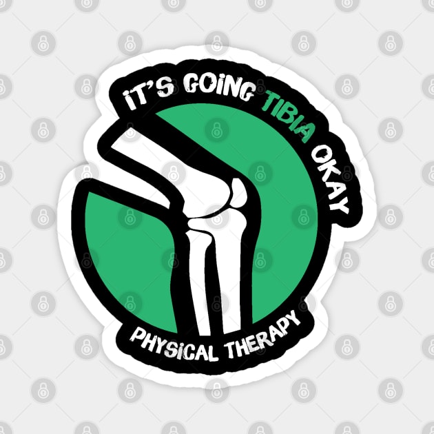 It's Going Tibia Okay Physical Therapy Magnet by The WYLD Tribe
