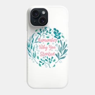 Remember Why You Started Phone Case