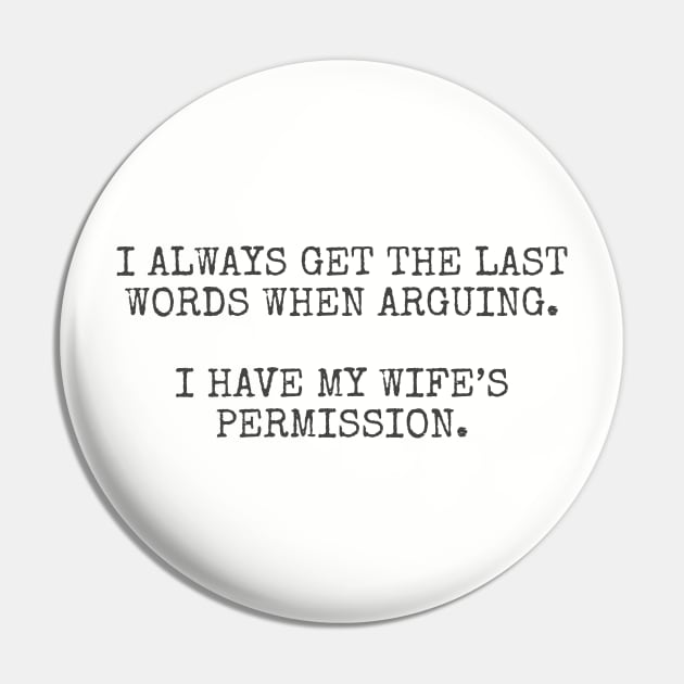 I always get the last words when arguing. I have my wife's permission. Pin by Among the Leaves Apparel