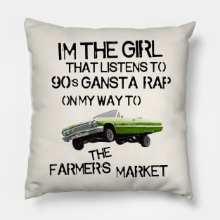 I'm the Girl That Listens to 90s Gangsta Rap on My Way to the Farmer's Market Pillow