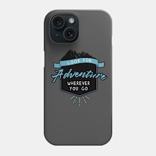 Look for Adventure Wherever You Go Phone Case