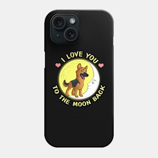 I Love You To The Moon And Back German Shepherd Phone Case