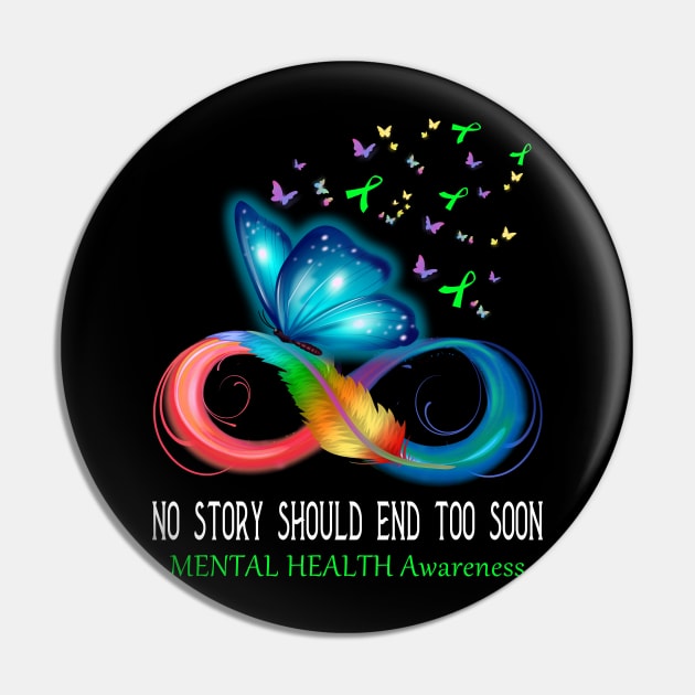 No Story Should End Too Soon MENTAL HEALTH Awareness Support MENTAL HEALTH Warrior Gifts Pin by ThePassion99