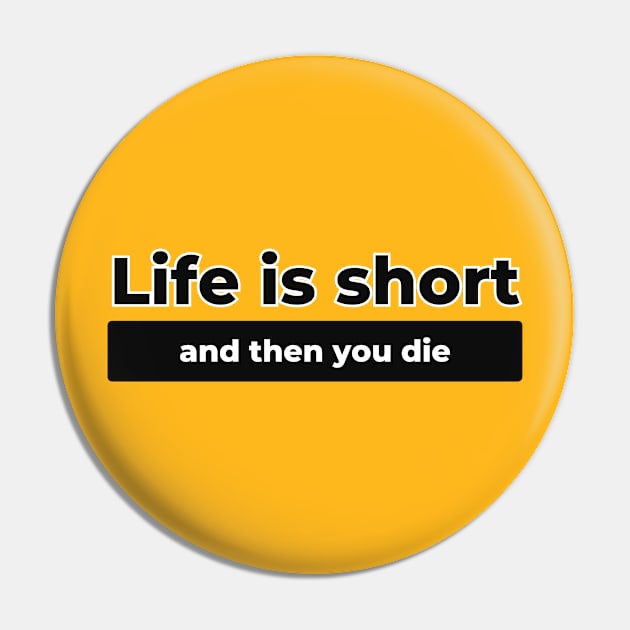 Life Is Short Pin by Spatski