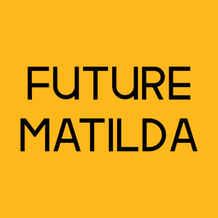 The Matildas - Future Matilda (Black text) T-Shirt