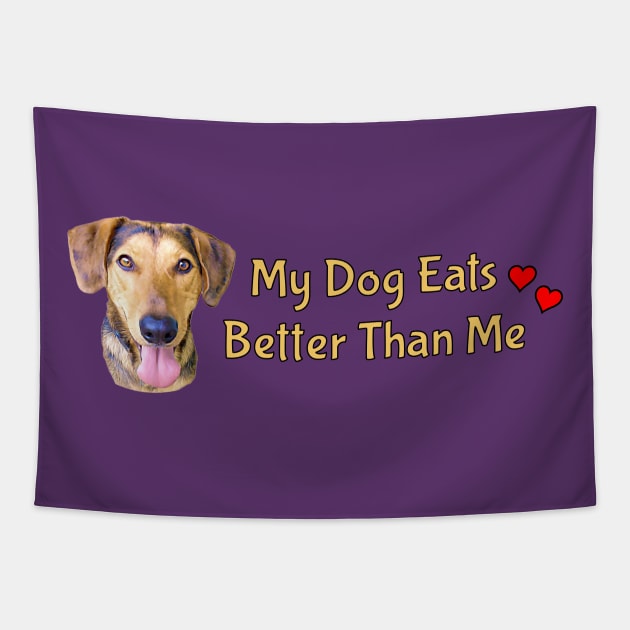 My Dog Eats Better Than Me Tapestry by THE Dog Designs