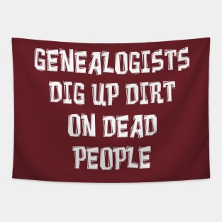 GENEALOGISTS DIG UP DIRT ON DEAD PEOPLE Tapestry