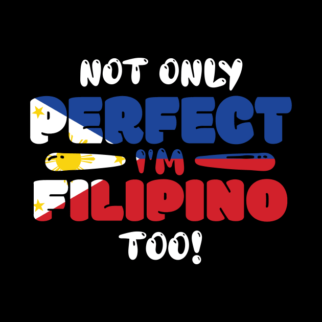 Not Only Perfect Im Filipino Too by ThyShirtProject - Affiliate