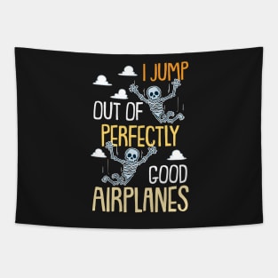 I Jump Out Of Perfectly Good Airplanes Funny Skydiving Gift Tapestry